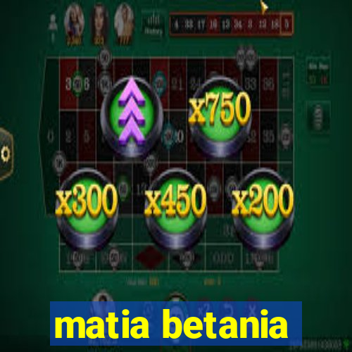 matia betania